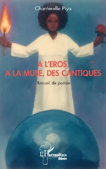 A l'Eros, à la muse, des cantiques: Recueil de poésie by Chanterelle Piya