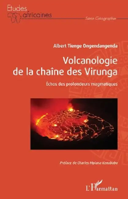 Volcanologie de la chaîne des Virunga: Échos des profondeurs magmatiques by Ongendangenda Albert Tienge