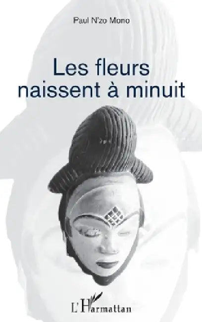 Les fleurs naissent à minuit by N'Zo Mono Moubembe Paul