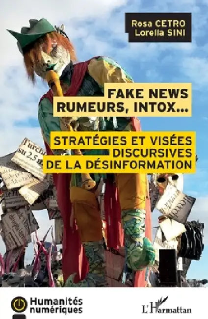 Fake news rumeurs, intox...: Stratégies et visées discursives de la désinformation by Cetro Rosa, Sini Lorella
