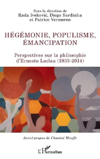 Hégémonie, populisme, émancipation: Perspectives sur la philosophie d'Ernesto Laclau (1935-2014) by Patrice Vermeren, Rada Ivekovic, Sardinha Diogo