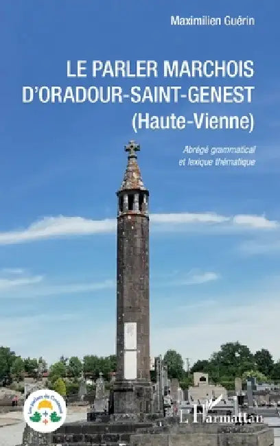Le parler marchois d'Oradour-Saint-Genest: (Haute-Vienne) Abrégé grammatical et lexique thématique by Maximilien Guérin
