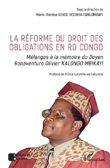 La réforme du droit des obligations en RD Congo: Mélanges à la mémoire du Doyen Bonaventure Olivier KALONGO MBIKAYI by Kenge Ngomba Tshilombayi Marie Therese
