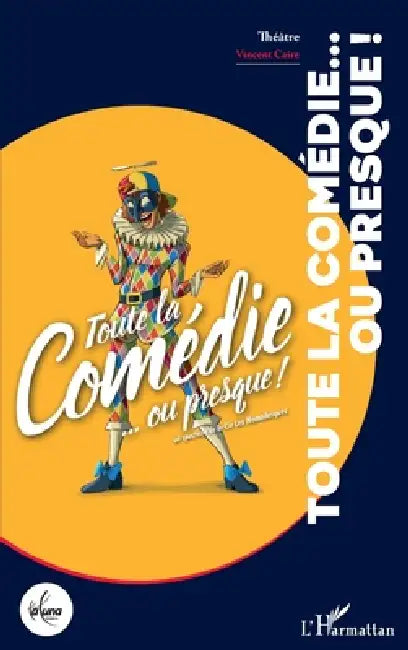 Toute la comédie... ou presque !: Un spectacle de la Cie des Nomadesques by Vincent Caire