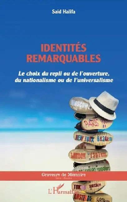 Identités remarquables: Le choix du repli ou de l'ouverture, du nationalisme ou de l'universalisme by Saïd Halifa