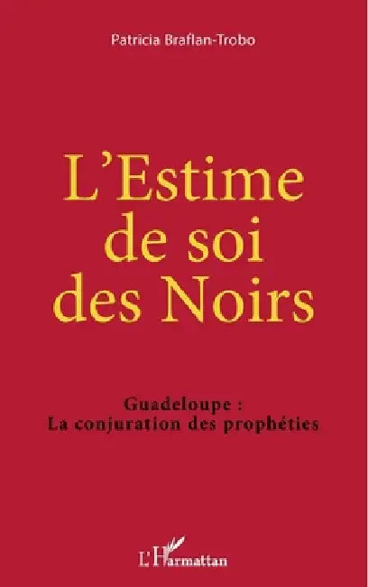 L'Estime de soi des Noirs: Guadeloupe: La conjuration des prophéties by Patricia Braflan-Trobo