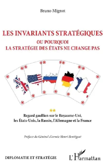 Les invariants stratégiques: Ou pourquoi la stratégie des Etats ne change pas Regard gaullien sur le Royaume-Uni, les Etats-Unis, la Russie, l'Allemag by Bruno Mignot