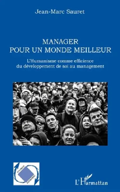 Manager pour un monde meilleur: L'Humanisme comme efficience du développement de soi au management by Jean-Marc Sauret