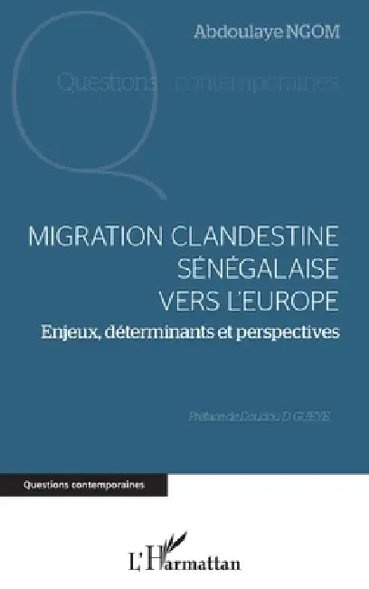 Migration clandestine sénégalaise vers l'Europe: Enjeux, déterminants et perspectives by Abdoulaye Ngom