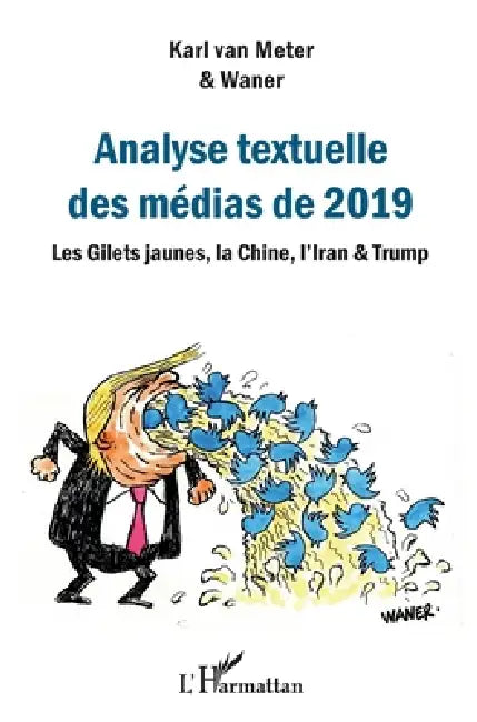 Analyse textuelle des médias de 2019: Les Gilets jaunes, la Chine, l'Iran & Trump by Karl Van Meter, Waner Erwan