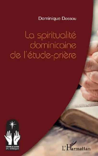 La spiritualité dominicaine de l'étude-prière by Dossou Dominique