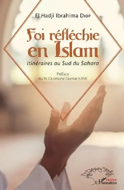 Foi réfléchie en Islam: Itinéraires au Sud du Sahara by Diop El Hadji Ibrahima