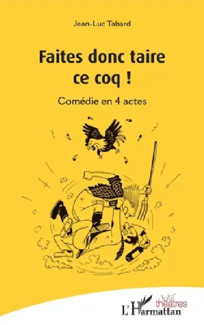 Faites donc taire ce coq !: Comédie en 4 actes by Jean-Luc Tabard