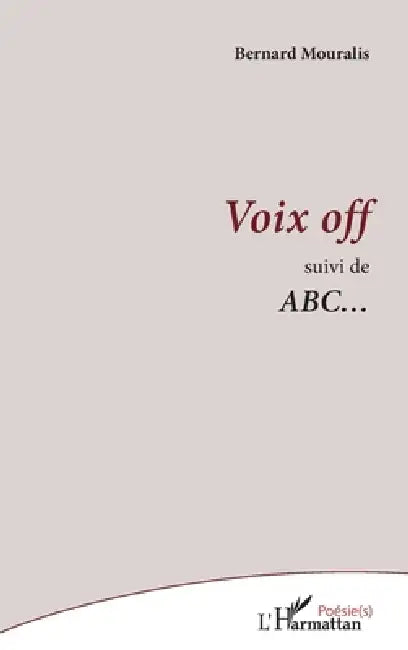 Voix off: Suivi de ABC... by Bernard Mouralis