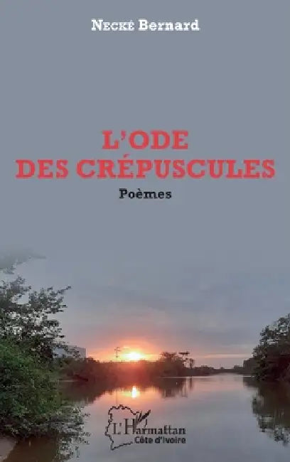 L'ode des crépuscules. Poèmes by Bernard Necké