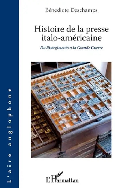 Histoire de la presse italo-américaine: Du Risorgimento à la Grande Guerre by Bénédicte DesChamps
