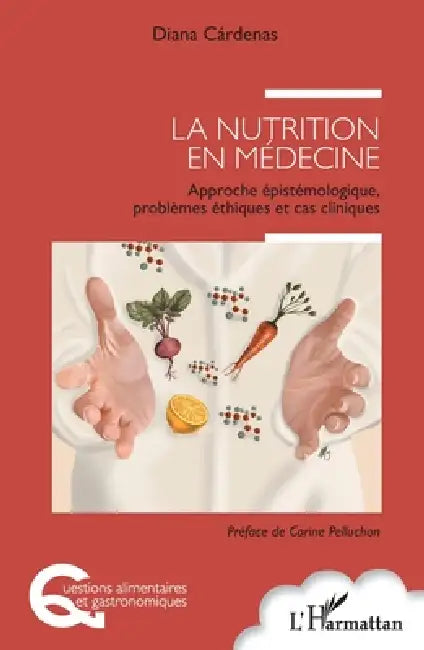 La nutrition en médecine: Approche épistémologique, problèmes éthiques et cas cliniques by Cardenas Diana