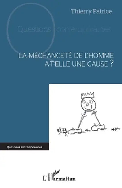 La méchanceté de l'homme a-t-elle une cause ? by Patrice Thierry