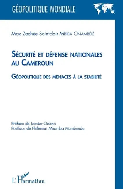 Sécurité et défense nationales au Cameroun: Géopolitique des menaces à la stabilité by Mbida Onambele Max Zachee Saintclair