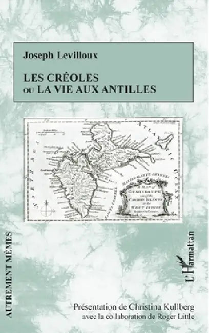 Les créoles ou la vie aux antilles by Roger Little, Kullberg Christina