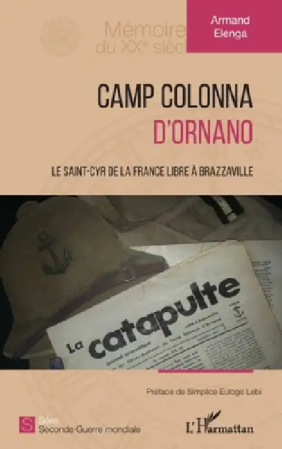 Camp Colonna d'Ornano: Le Saint-Cyr de la France libre à Brazzaville by Armand Elenga
