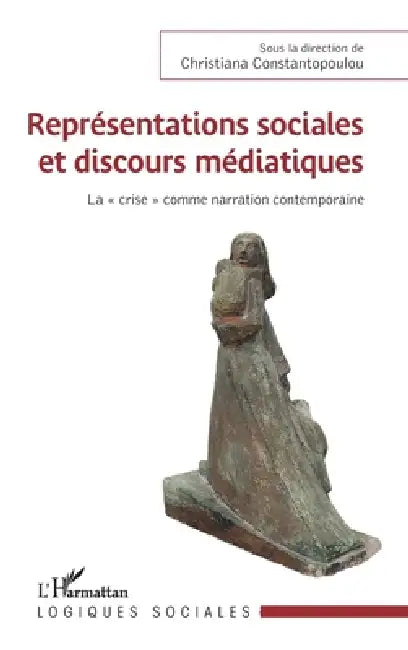 Représentations sociales et discours médiatiques: La "crise" comme narration contemporaine by Constantopoulou Christiana
