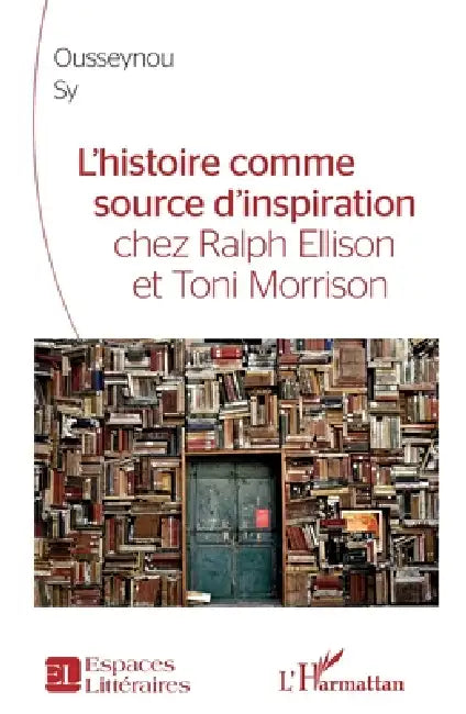 L'Histoire comme source d'inspiration chez Ralph Ellison et Toni Morrison by Ousseynou Sy