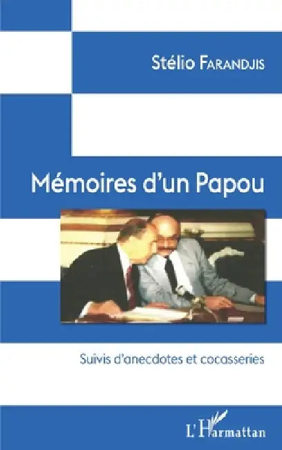 Mémoires d'un Papou: Suivis d'anecdotes et cocasseries by Stelio Farandjis
