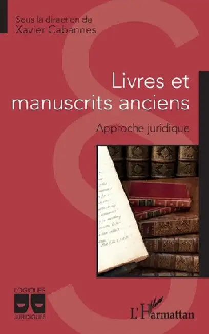 Livres et manuscrits anciens: Approche juridique by Xavier Cabannes