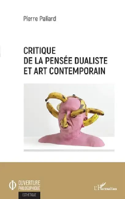 Critique de la pensée dualiste et art contemporain by Pierre Paliard