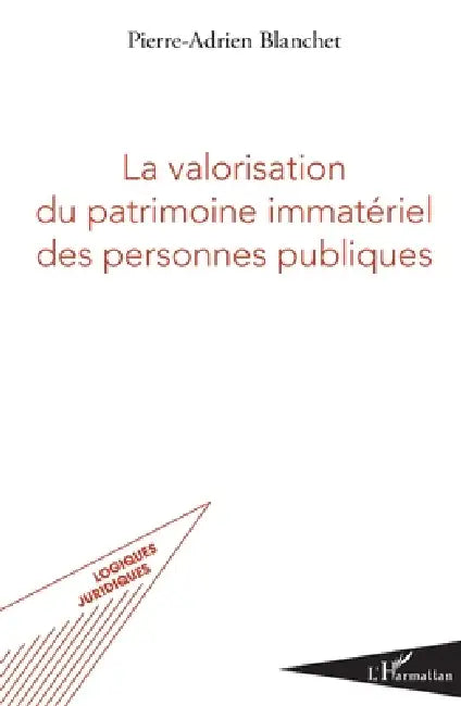 La valorisation du patrimoine immatériel des personnes publiques by Pierre-Adrien Blanchet
