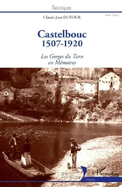 Castelbouc: 1507-1920 Les Gorges du Tarn en Mémoires by Dufour Claude Jean