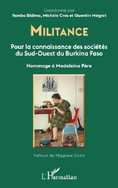 Militance. Pour la connaissance des sociétés du Sud-Ouest du Burkina Faso: Hommage à Madeleine Père by Cros Michele, Megret Quentin, Bidima Yamba