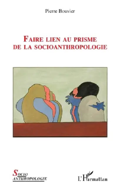 Faire lien au prisme de la socioanthropologie by Pierre Bouvier