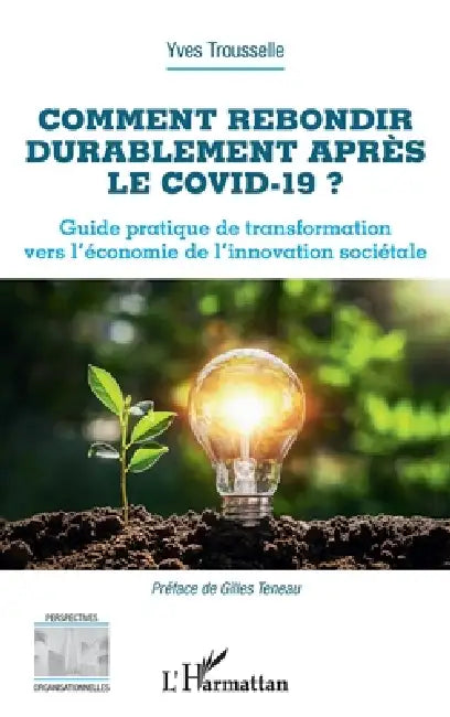 Comment rebondir durablement après le Covid-19 ?: Guide pratique de transformation vers l'économie de l'innovation sociétale by Trousselle Yves