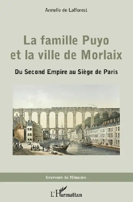 La famille Puyo et la ville de Morlaix: Du Second Empire au Siège de Paris by Armelle de Lafforest