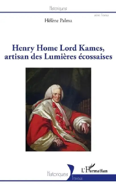 Henry Home Lord Kames, artisan des Lumières écossaises by Hélène Bidaut-Palma