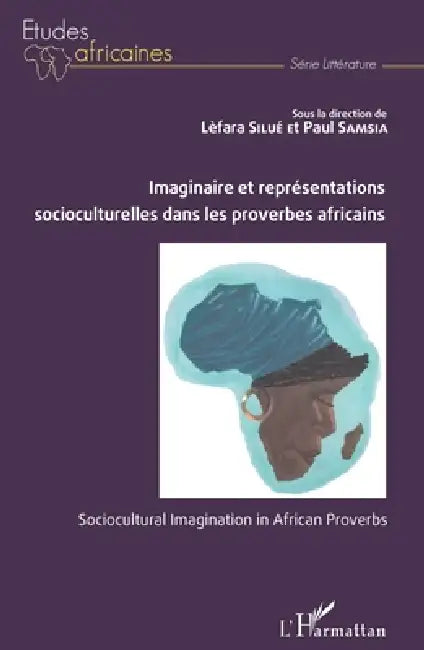 Imaginaire et représentations socioculturelles dans les proverbes africains: Sociocultural Imagination in African Proverbs by Samsia Paul, Silue Lefara