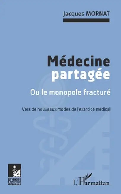 Médecine partagée: Ou le monopole fracturé Vers de nouveaux modes de l'exercice médical by Jacques Mornat