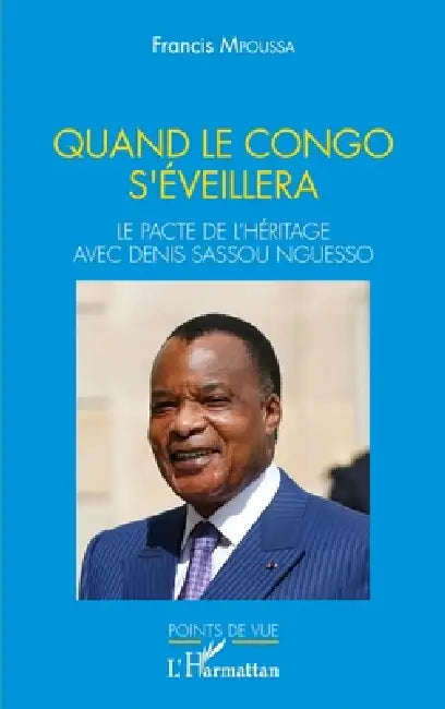 Quand le Congo s'éveillera. Le pacte de l'héritage avec Denis Sassou Nguesso by Mpoussa Francis