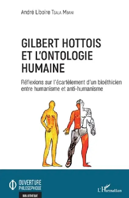 Gilbert Hottois et l'ontologie humaine: Réflexions sur l'écartèlement d'un bioéthicien entre humanisme et anti-humanisme by André Liboire Tsala Mbani