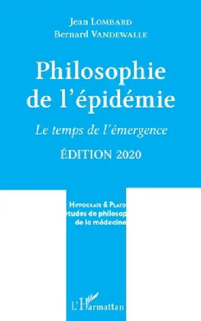 Philosophie de l'épidémie: Le temps de l'émergence Edition 2020 by Jean Lombard, Bernard Vandewalle