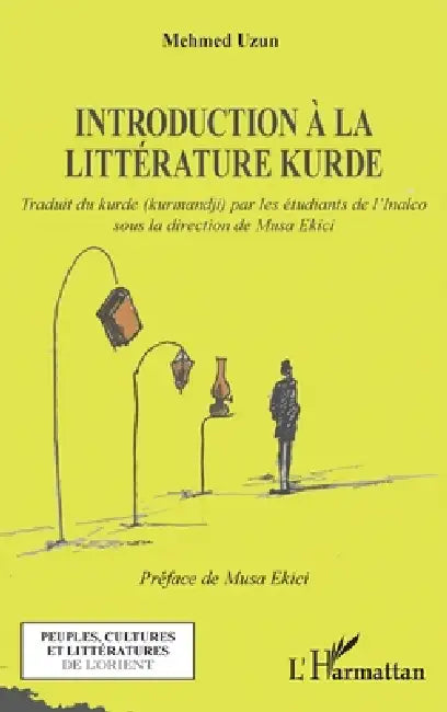 Introduction à la littérature kurde: Traduit du kurde (kurmandji) par les étudiants de l'Inalco, sous la direction de Musa Ekici by Kurd'inalco, Uzun Mehmed Represente Par Uzun Zozan