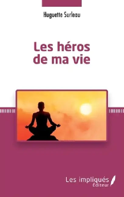 Les héros de ma vie by Huguette Surleau