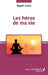 Les héros de ma vie by Huguette Surleau