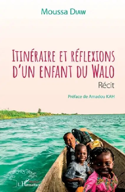 Itinéraire et réflexions d'un enfant du Walo. Récit by Diaw Moussa