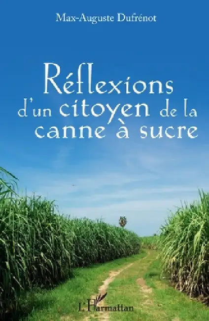 Réflexions d'un citoyen à la canne à sucre by Max-Auguste Dufrenot