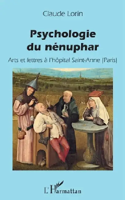 Psychologie du nénuphar: Arts et lettres à l'hôpital Saint-Anne (Paris) by Claude Lorin