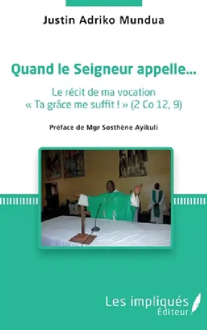 Quand le Seigneur appelle...: Le récit de ma vocation by Adriko Mundua Justin