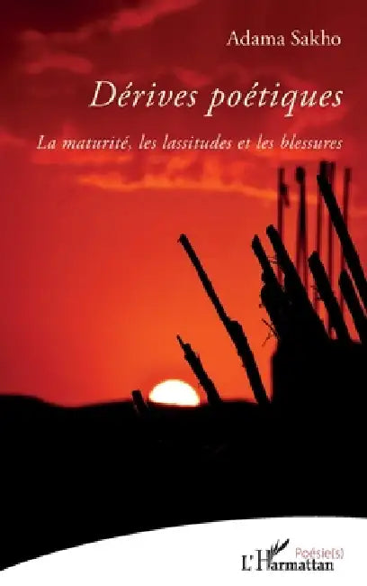 Dérives poétiques: La maturité, les lassitudes et les blessures by Sakho Adama
